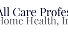 All Care Professional Home Health, Inc.