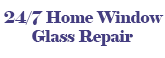 24/7 Home Window Glass Repair